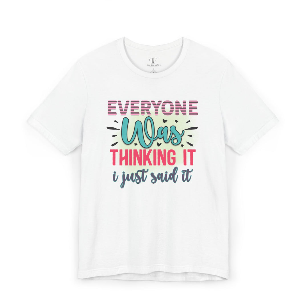 Everyone Was Thinking It: Funny T-Shirt T-Shirt Printify White XS