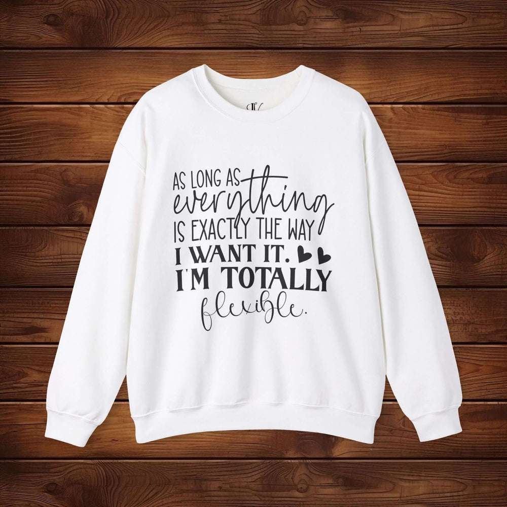 As Long as Everything is Exactly the Way I Want It: Funny Sweatshirt Sweatshirt Printify L White