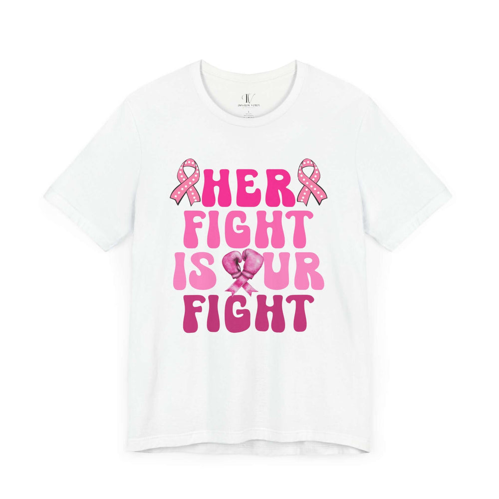 Her Fight Is Our Fight Breast Cancer T-Shirt T-Shirt Printify White XS