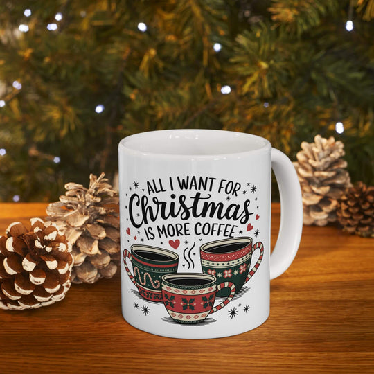 Christmas Coffee Mug "All I want is more coffee" Mug Printify