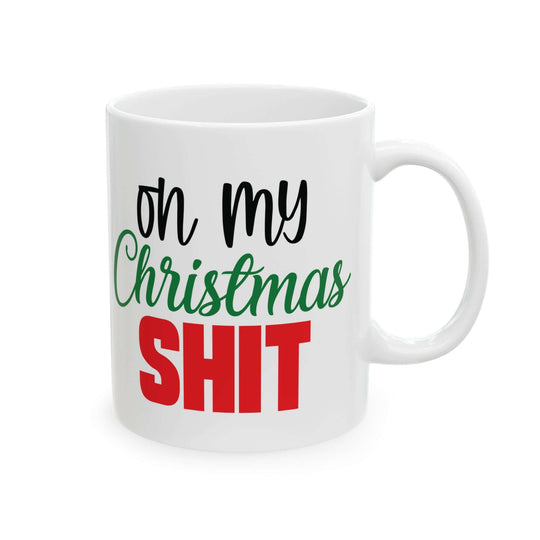 Christmas Mug: On My Christmas Shit (11oz, 15oz) Mug Printify