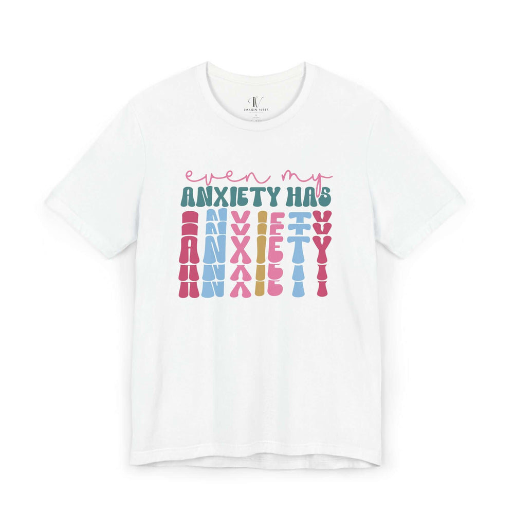 Anxiety Quote Tee T-Shirt Printify White XS