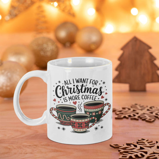 Christmas Coffee Mug "All I want is more coffee" Mug Printify 11oz