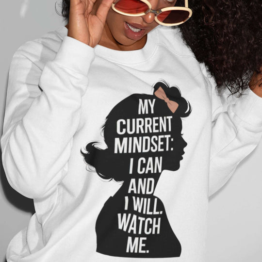 Empowering Woman Sweatshirt - My Current Mindset: I Can and I Will Sweatshirt Printify