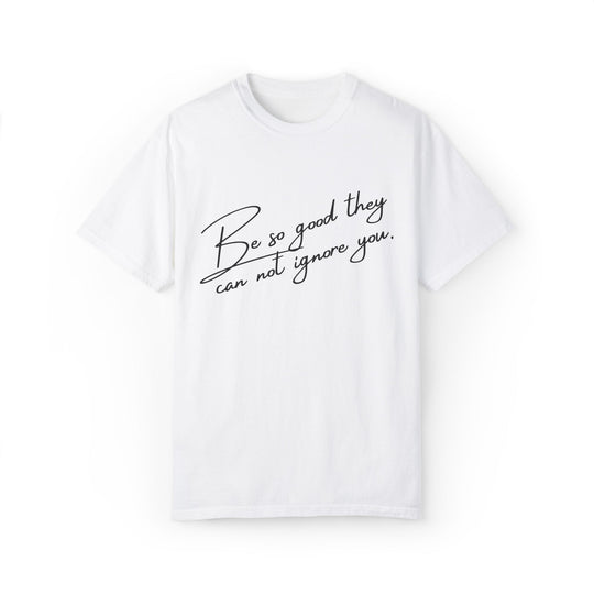 Motivational Script T-shirt - 'Be so good they can't ignore you' T-Shirt Printify White S