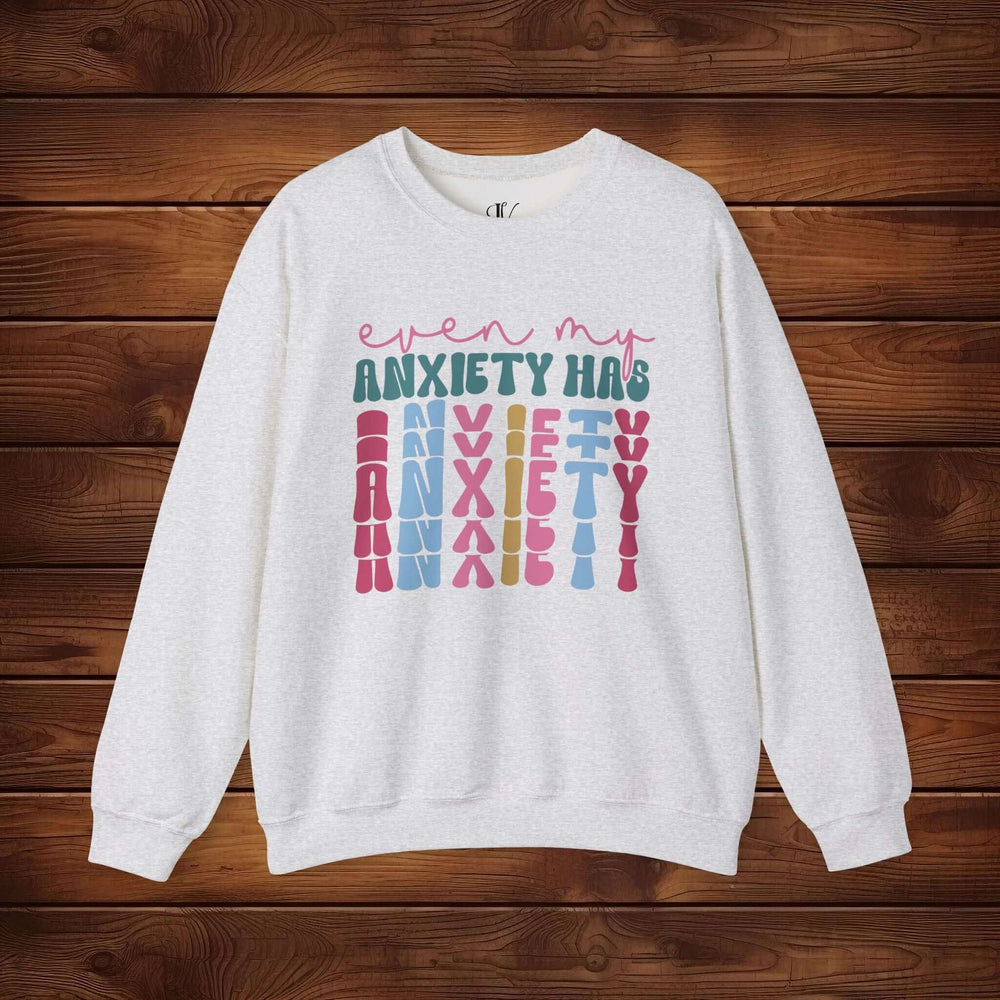 Even My Anxiety Has Anxiety: Funny Sweatshirt Sweatshirt Printify S Ash