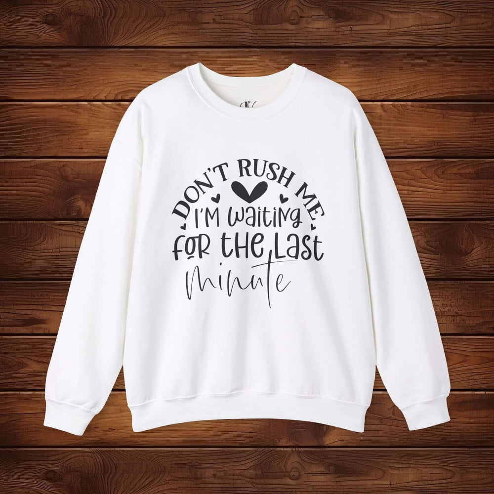 Don't Rush Me: I'm Waiting for the Last Minute Sweatshirt Sweatshirt Printify L White