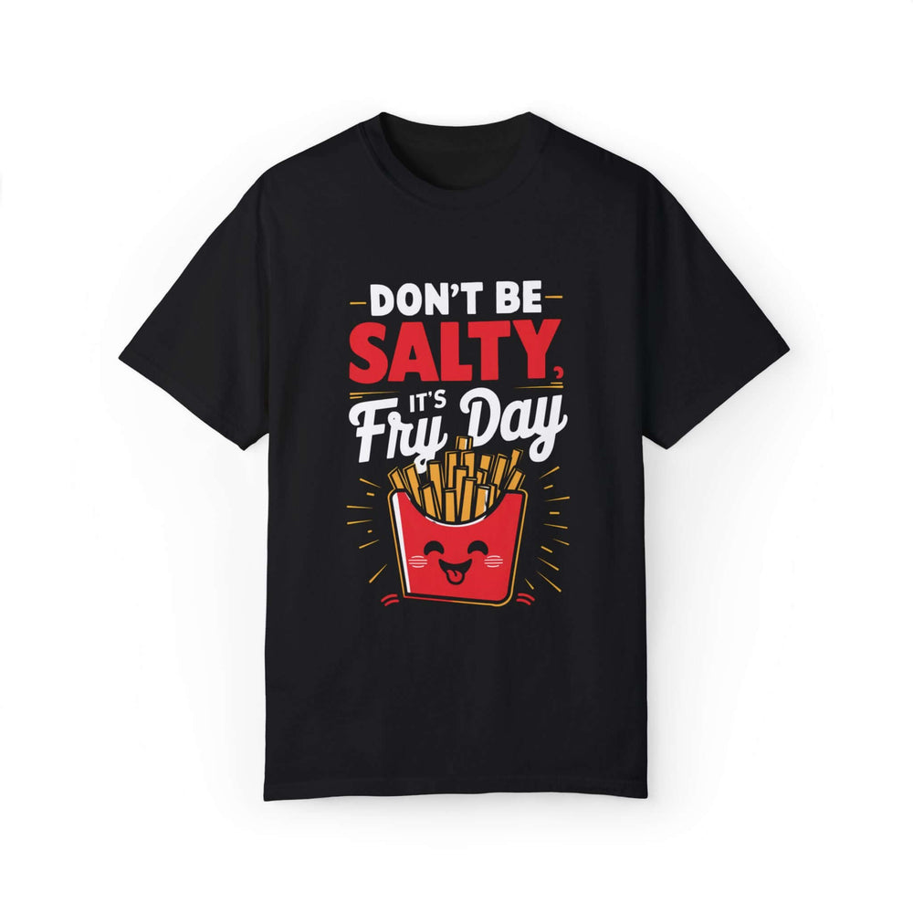 'Don't Be Salty, It's Fry-day' Unisex Garment-Dyed T-shirt T-Shirt Printify Black S
