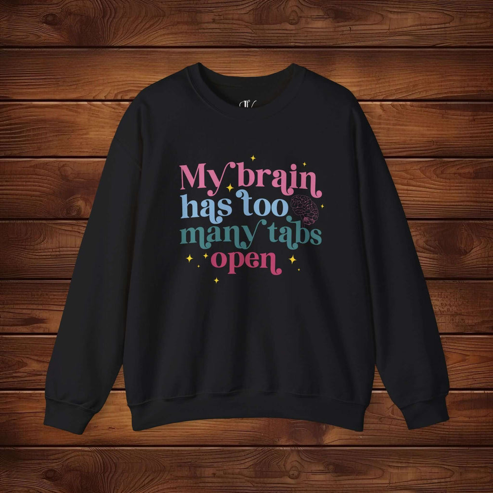 Brain Tabs Open: Funny Sweatshirt Sweatshirt Printify S Black
