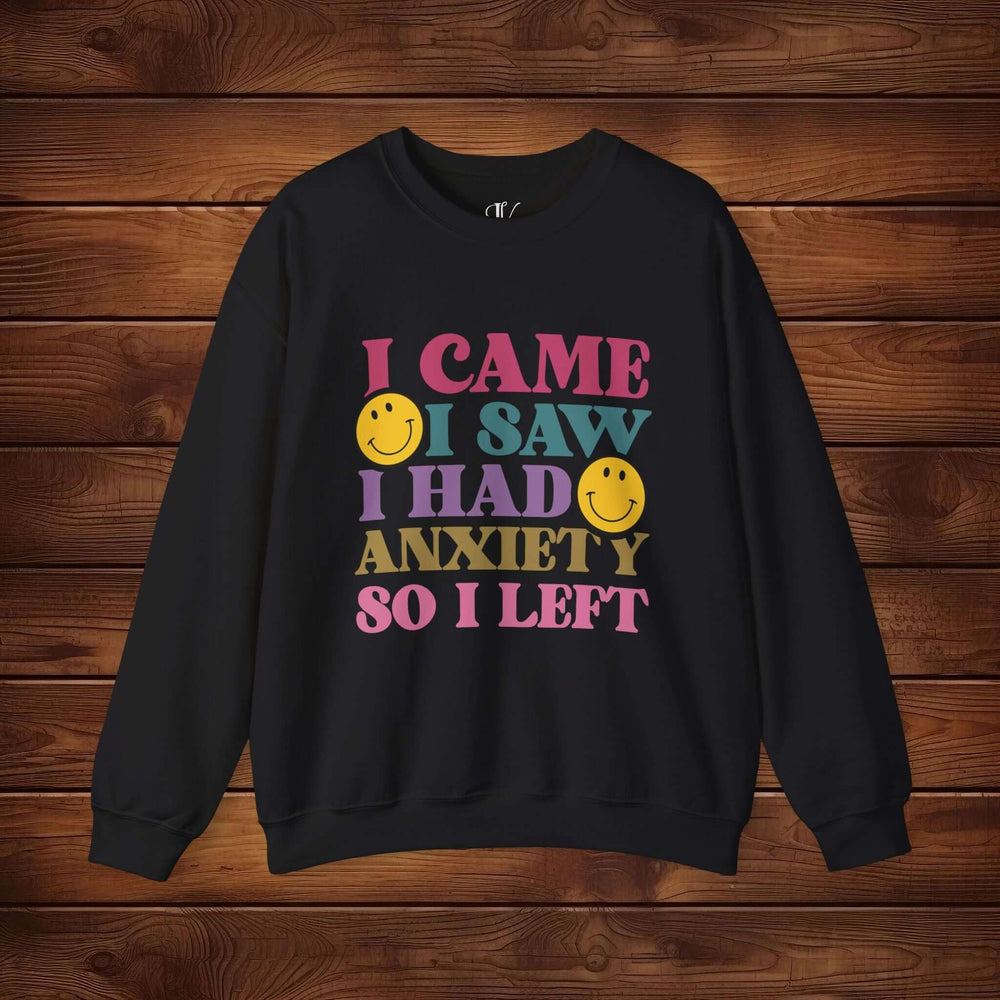 I Came, I Saw, I Had Anxiety: Funny Sweatshirt Sweatshirt Printify S Black