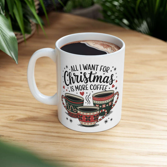 Christmas Coffee Mug "All I want is more coffee" Mug Printify