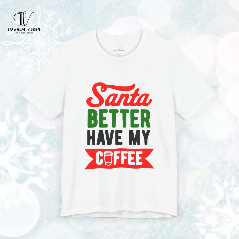 Christmas Coffee Unisex Tee | Santa Better Have My Coffee T-Shirt Printify White XS