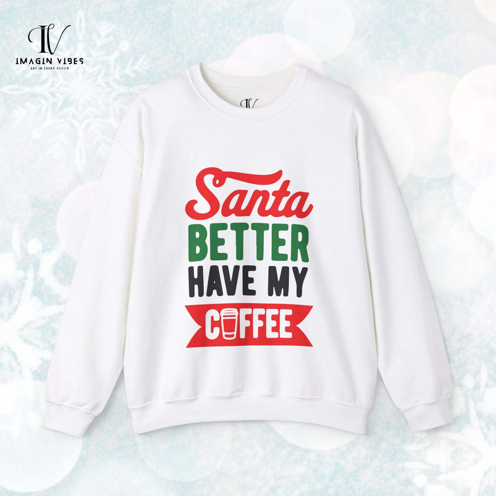 Christmas Santa Better Have My Coffee Sweatshirt Sweatshirt Printify S White