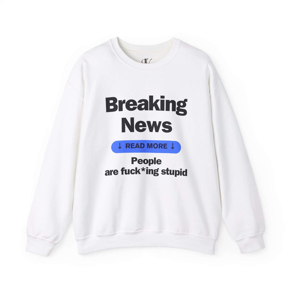 Crewneck Sweatshirt Breaking News People are F*cking Stupid Sweatshirt Printify S White
