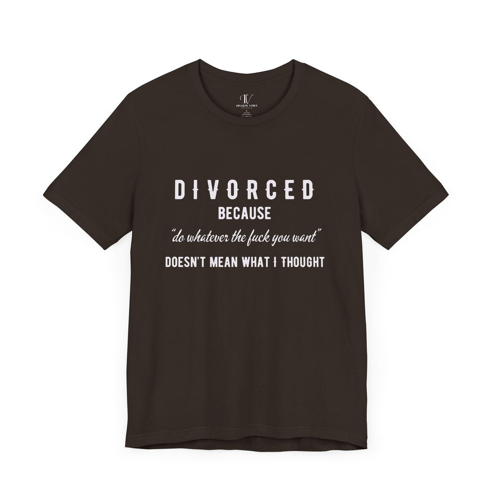 Funny Divorce Quote Tee T-Shirt Printify Brown XS