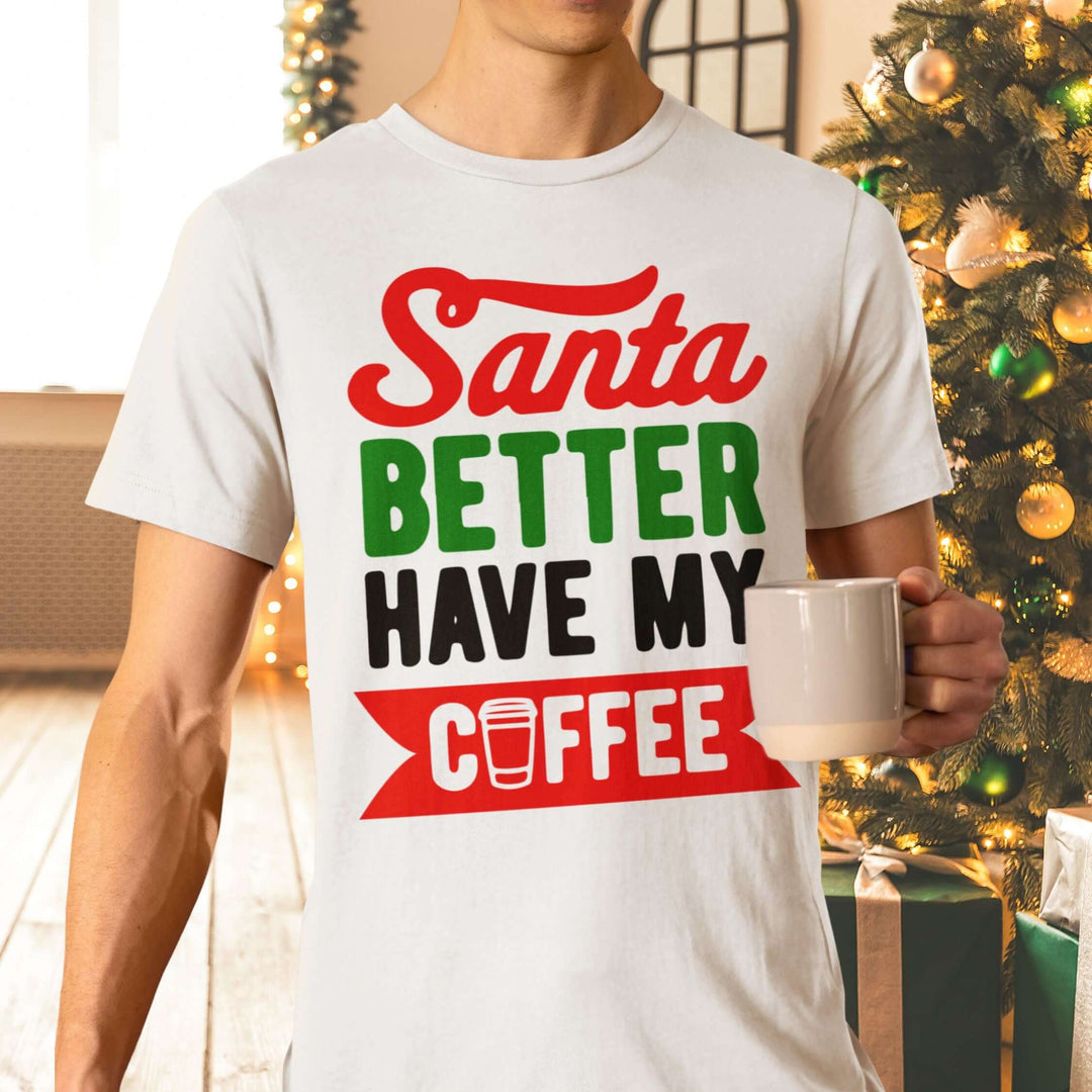 Christmas Coffee Unisex Tee | Santa Better Have My Coffee T-Shirt Printify