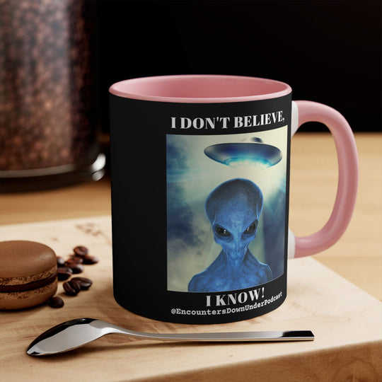 Encounters Down Under Podcast Mug 11oz - I Don't Believe, I Know Alien Mug Mug Printify 11oz Pink