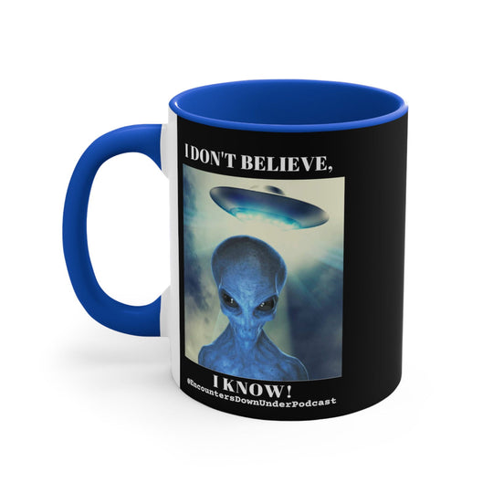Encounters Down Under Podcast Mug 11oz - I Don't Believe, I Know Alien Mug Mug Printify