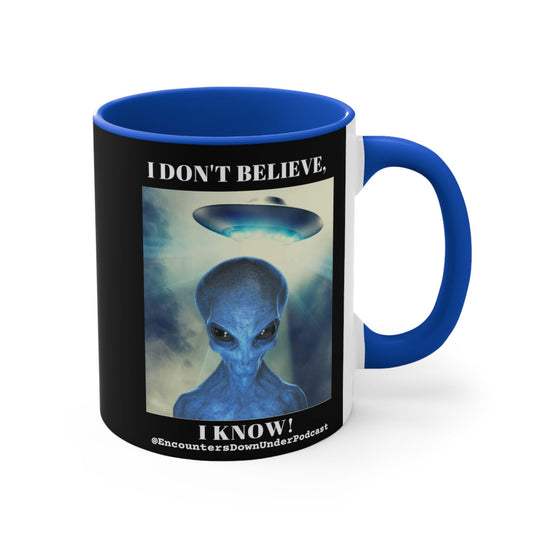 Encounters Down Under Podcast Mug 11oz - I Don't Believe, I Know Alien Mug Mug Printify