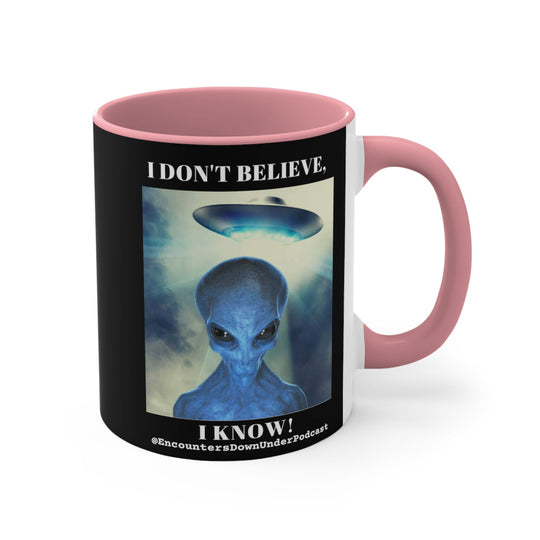 Encounters Down Under Podcast Mug 11oz - I Don't Believe, I Know Alien Mug Mug Printify