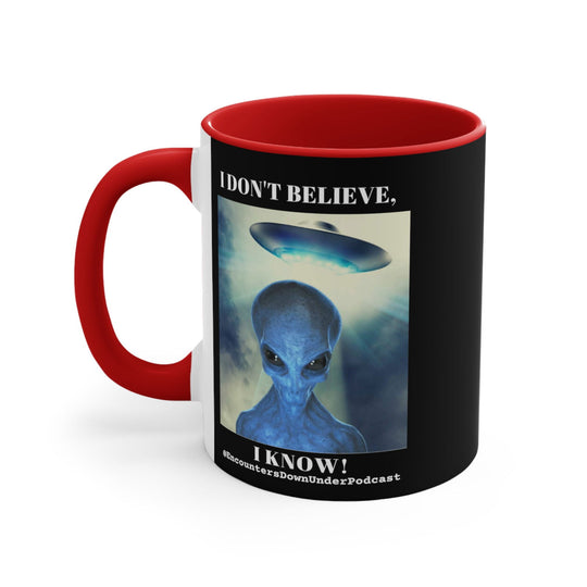 Encounters Down Under Podcast Mug 11oz - I Don't Believe, I Know Alien Mug Mug Printify