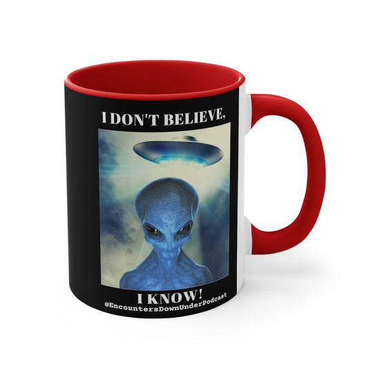 Encounters Down Under Podcast Mug 11oz - I Don't Believe, I Know Alien Mug Mug Printify