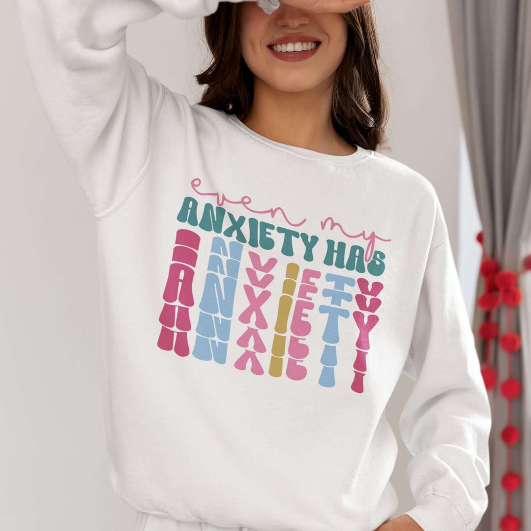 Even My Anxiety Has Anxiety: Funny Sweatshirt Sweatshirt Printify