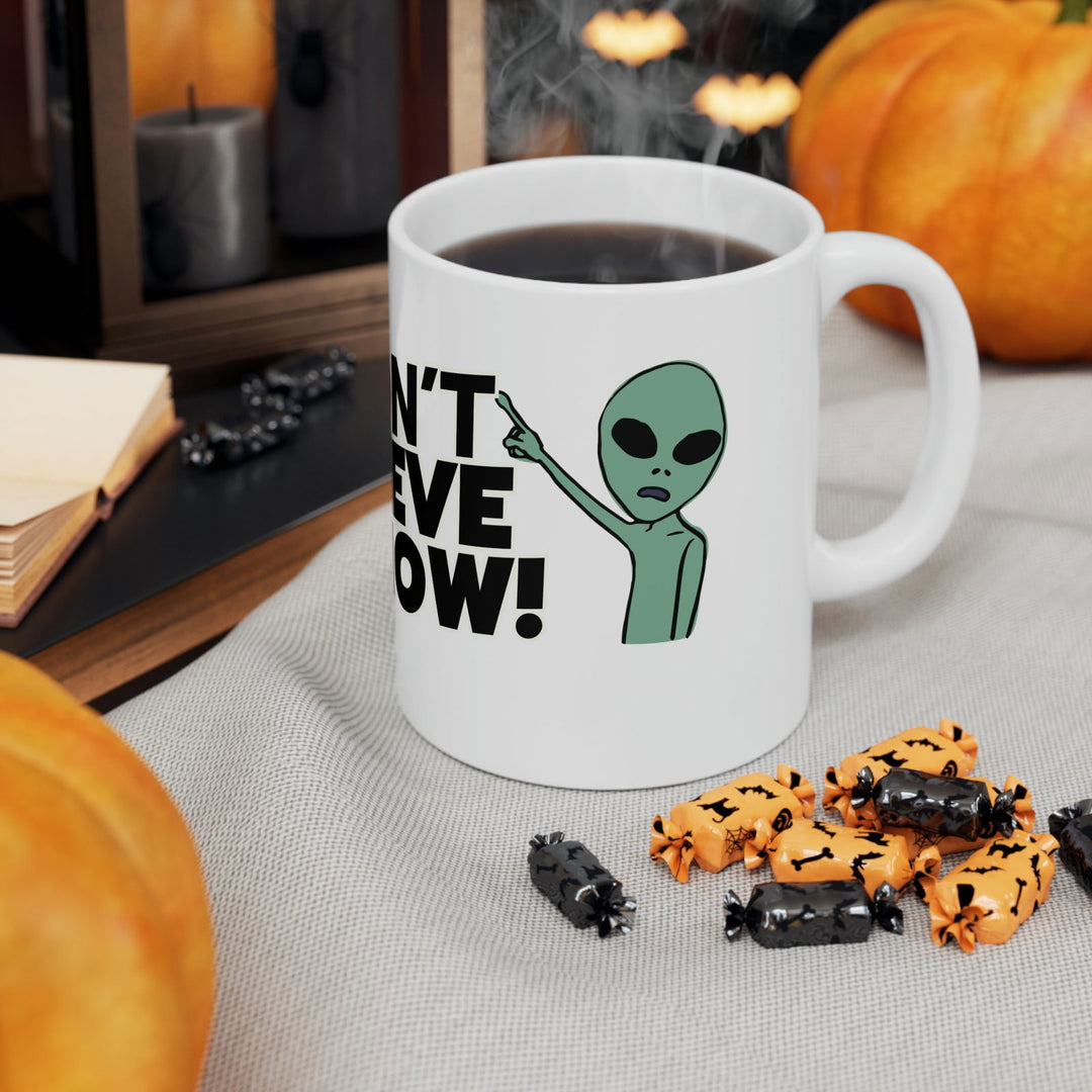 I Don't Believe I Know Mug, Alien Mug, World Ufo Day Mug 11oz Mug Printify 11oz
