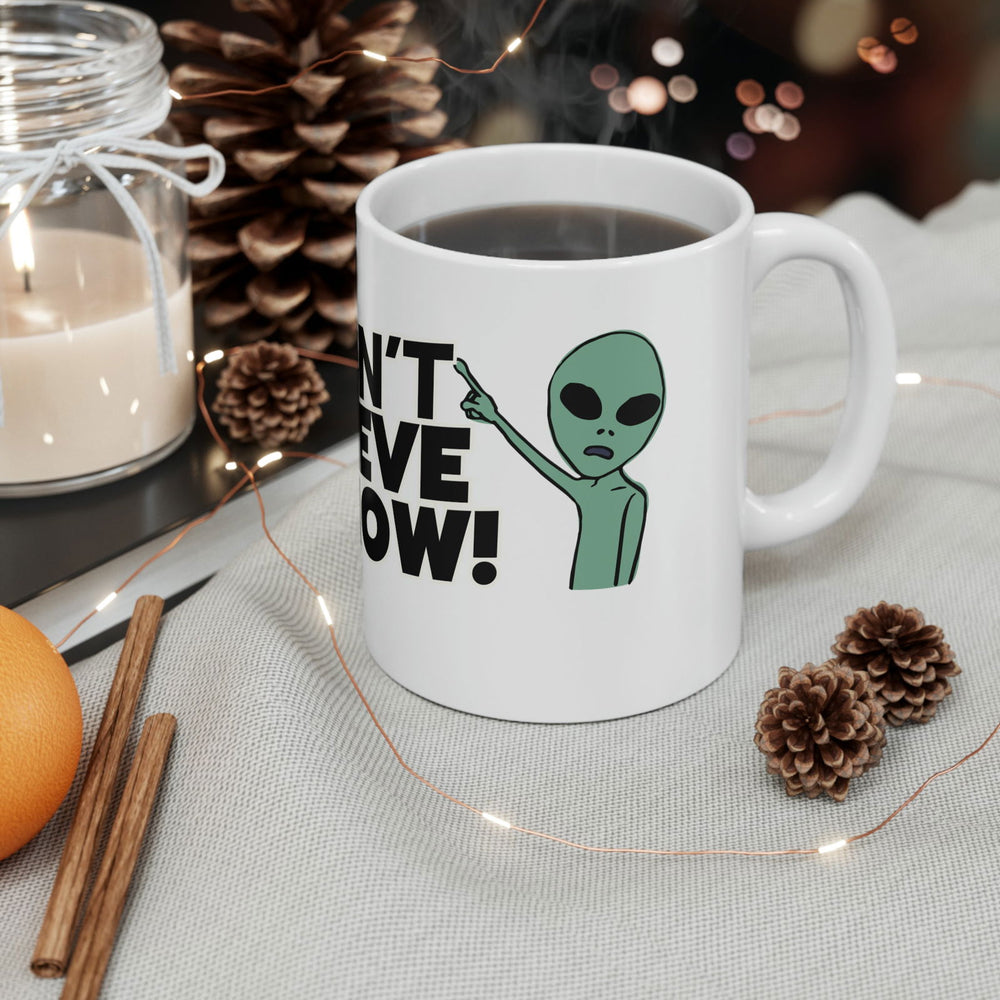 I Don't Believe I Know Mug, Alien Mug, World Ufo Day Mug 11oz Mug Printify