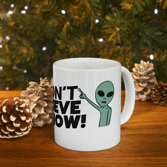I Don't Believe I Know Mug, Alien Mug, World Ufo Day Mug 11oz Mug Printify