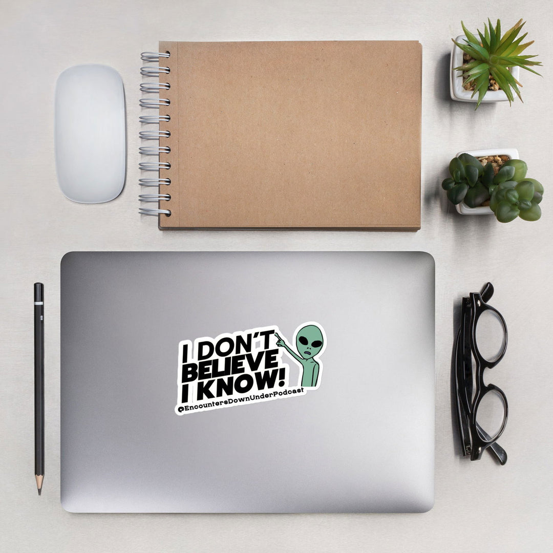 I Don't Believe I Know Sticker, alien Sticker, Encounters Down Under Sticker Accessories Imagin Vibes 5.5″×5.5″