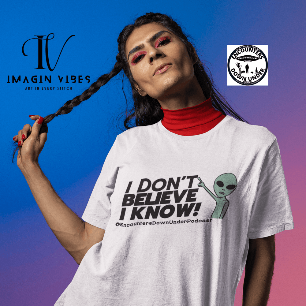 I Don't Believe, I Know UFO T-Shirt - Encounters Down Under Podcast Alien Tee T-Shirt Printify