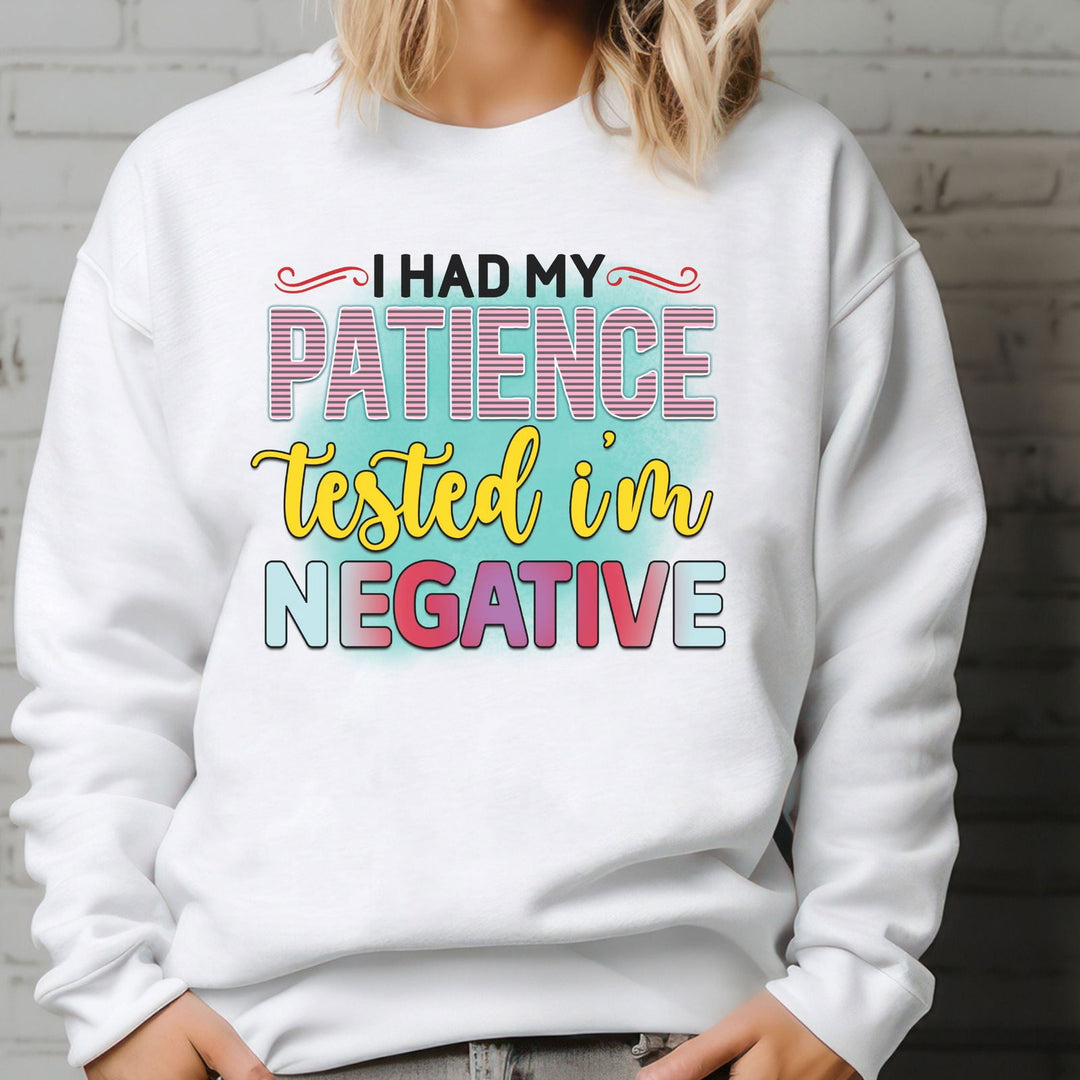 Patience Tested Negative: Funny Sweatshirt Sweatshirt Printify