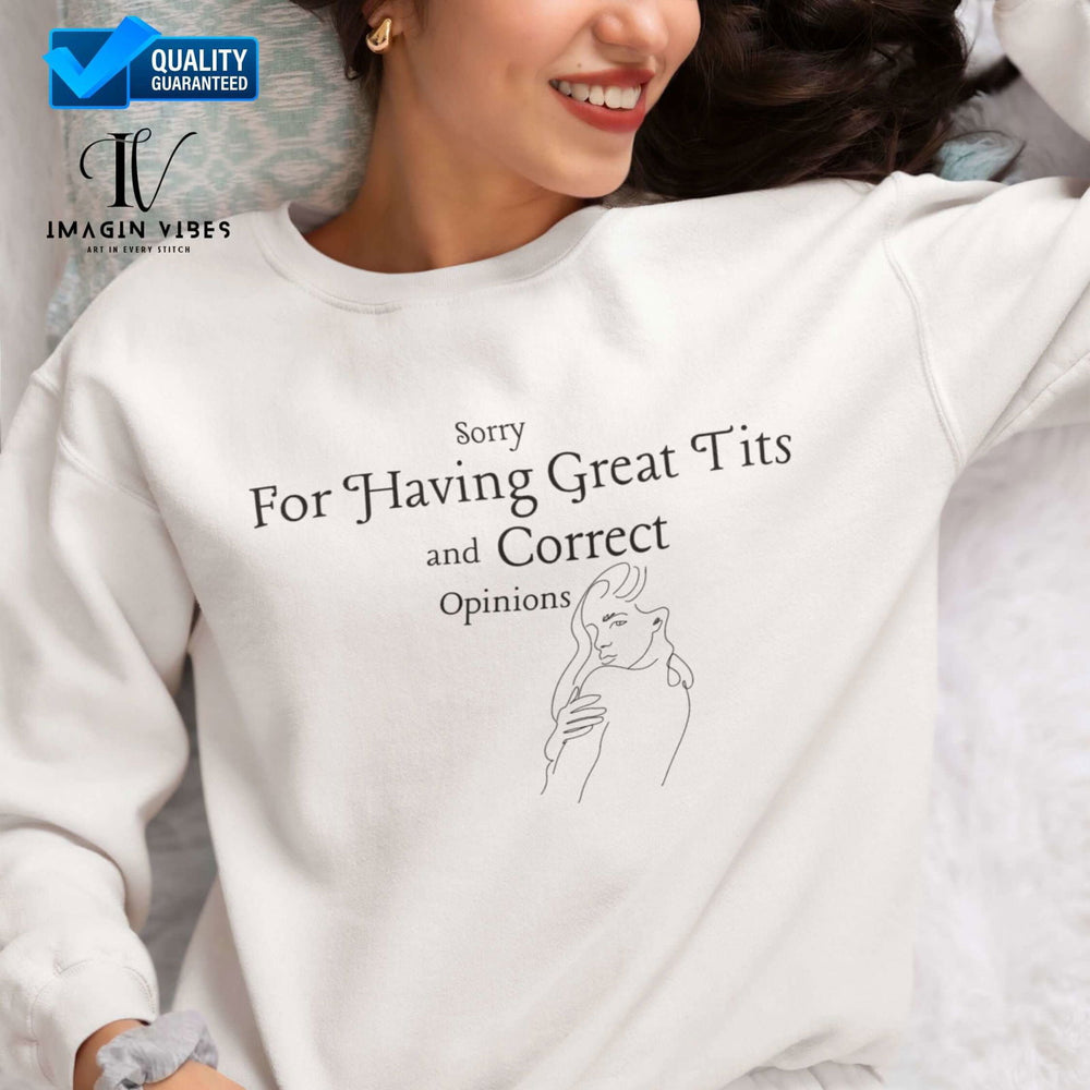 Sorry For Having Great Tits And Correct Opinions Sweatshirt - Funny Sweatshirt Sweatshirt Printify