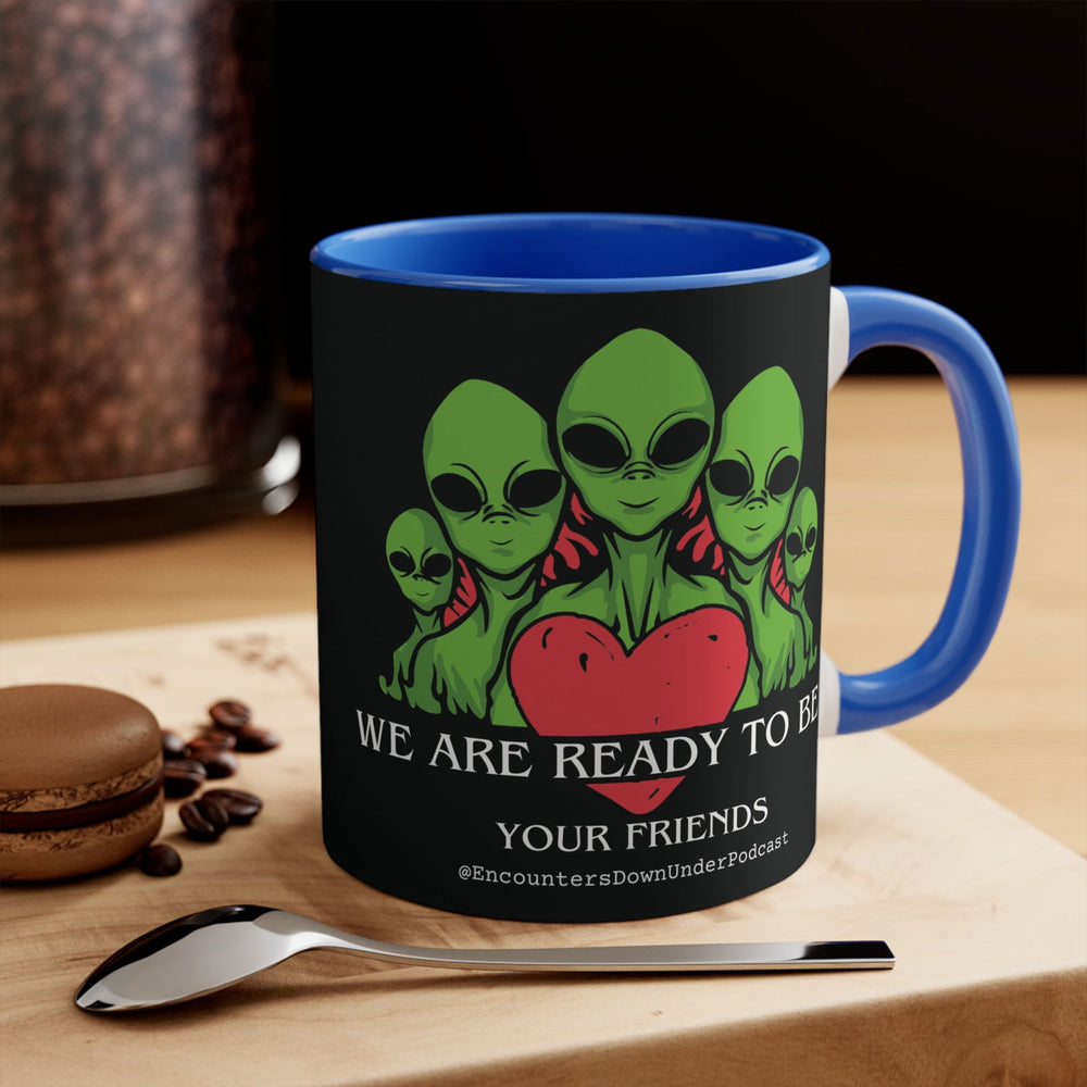 We Are Ready To Be Your Friends Mug, aliens mug, encounters down under podcast Friends mug Mug Printify 11oz Blue
