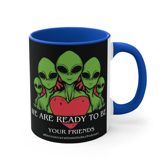We Are Ready To Be Your Friends Mug, aliens mug, encounters down under podcast Friends mug Mug Printify