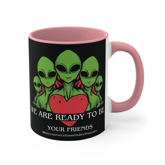 We Are Ready To Be Your Friends Mug, aliens mug, encounters down under podcast Friends mug Mug Printify