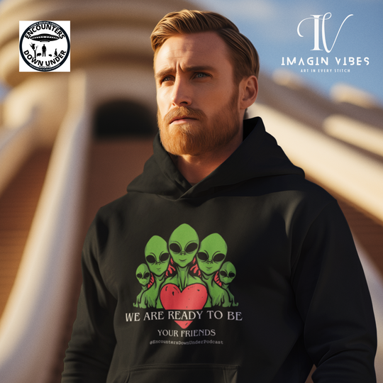We Are Ready To Be Your Friends UFO Hoodie, Encounters Down Under Podcast Hoodie, UAP Alien Hoodie, World UFO Day Hoodie Hoodie Printify
