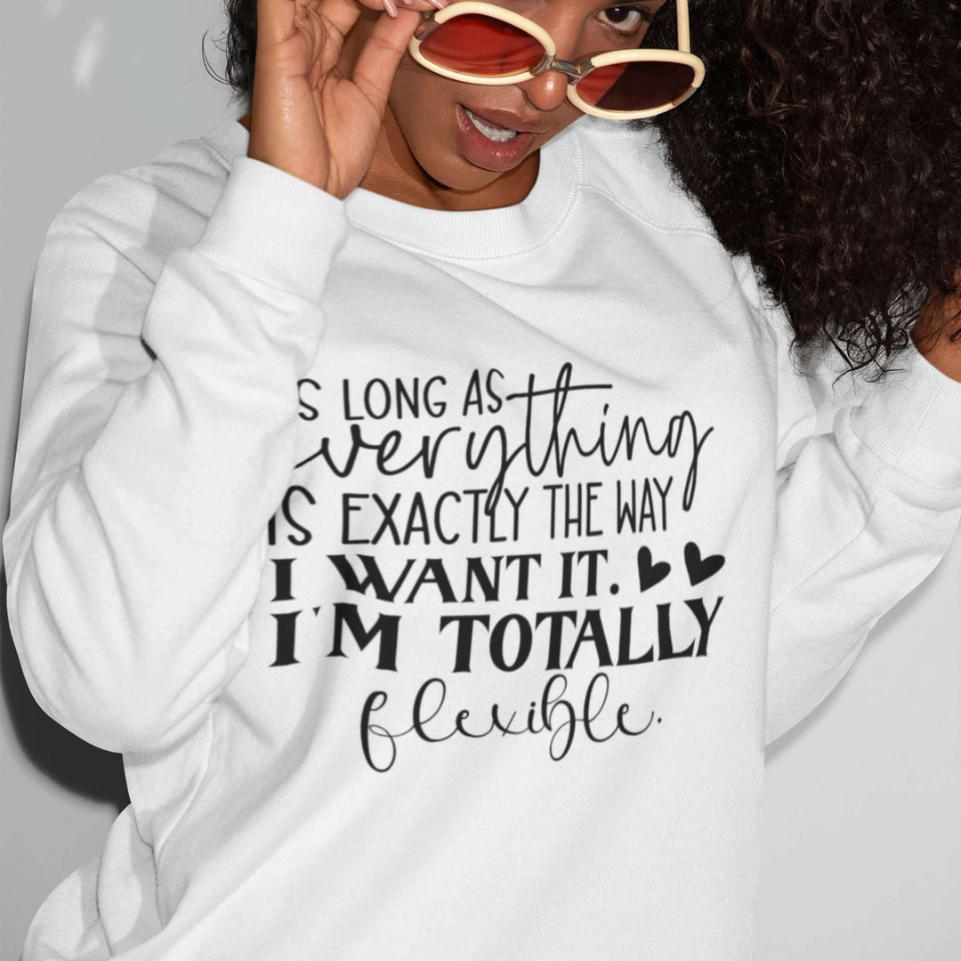 As Long as Everything is Exactly the Way I Want It: Funny Sweatshirt Sweatshirt Printify