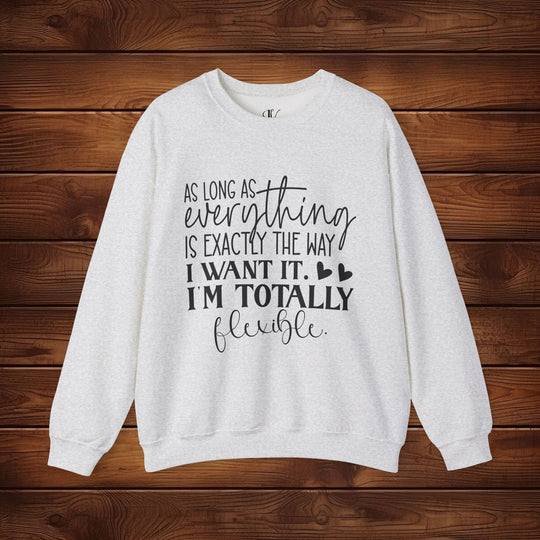 As Long as Everything is Exactly the Way I Want It: Funny Sweatshirt