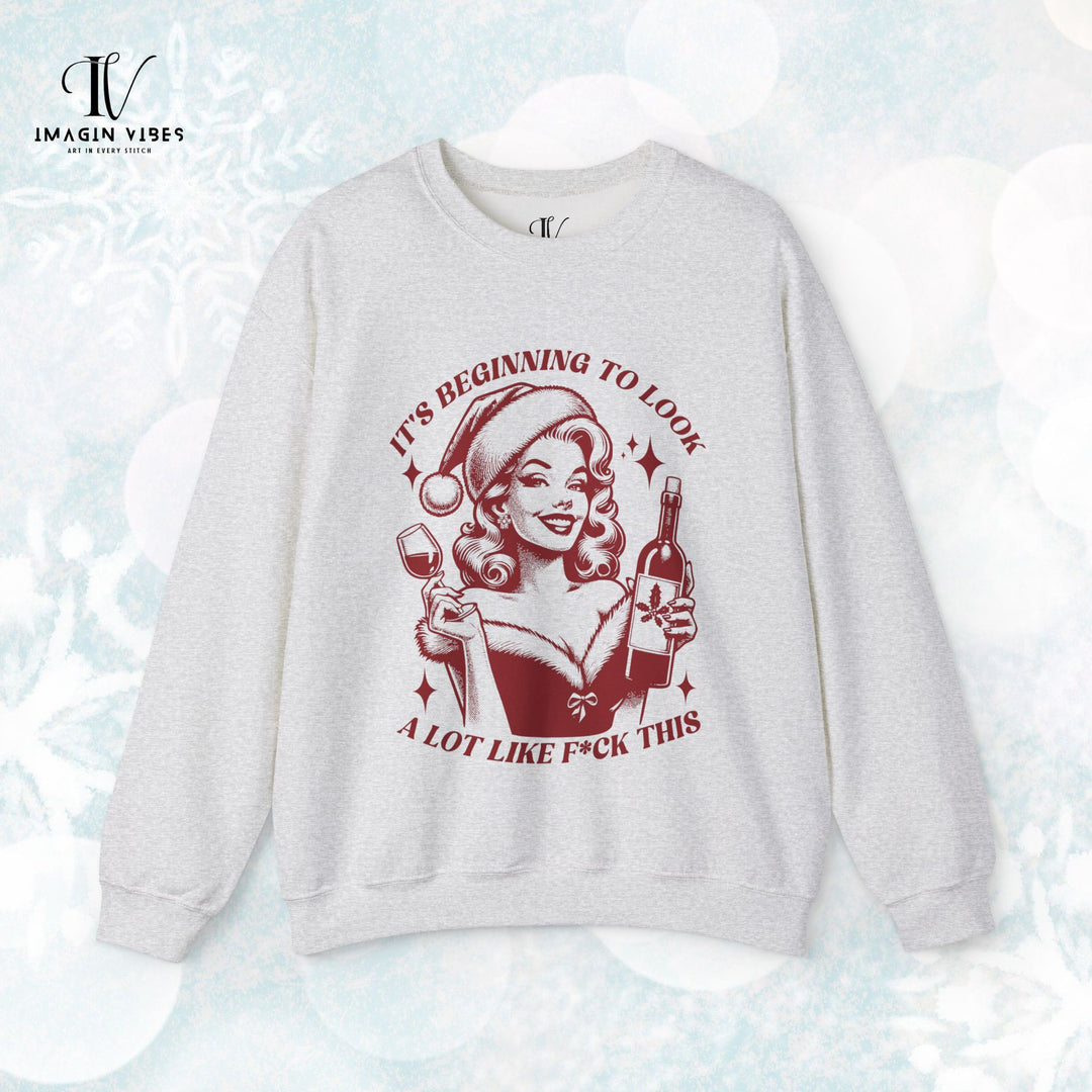 Holiday Sass Sweatshirt -  It's Beginning to Look A Lot Like F*ck This