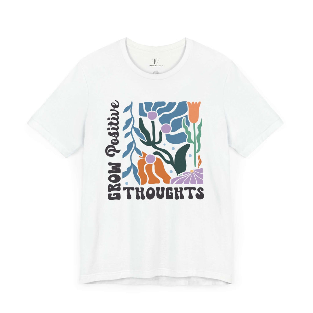 “Grow Positive Thoughts” Tee – Bold Blooms, Brighter Mindset T-Shirt Printify White XS