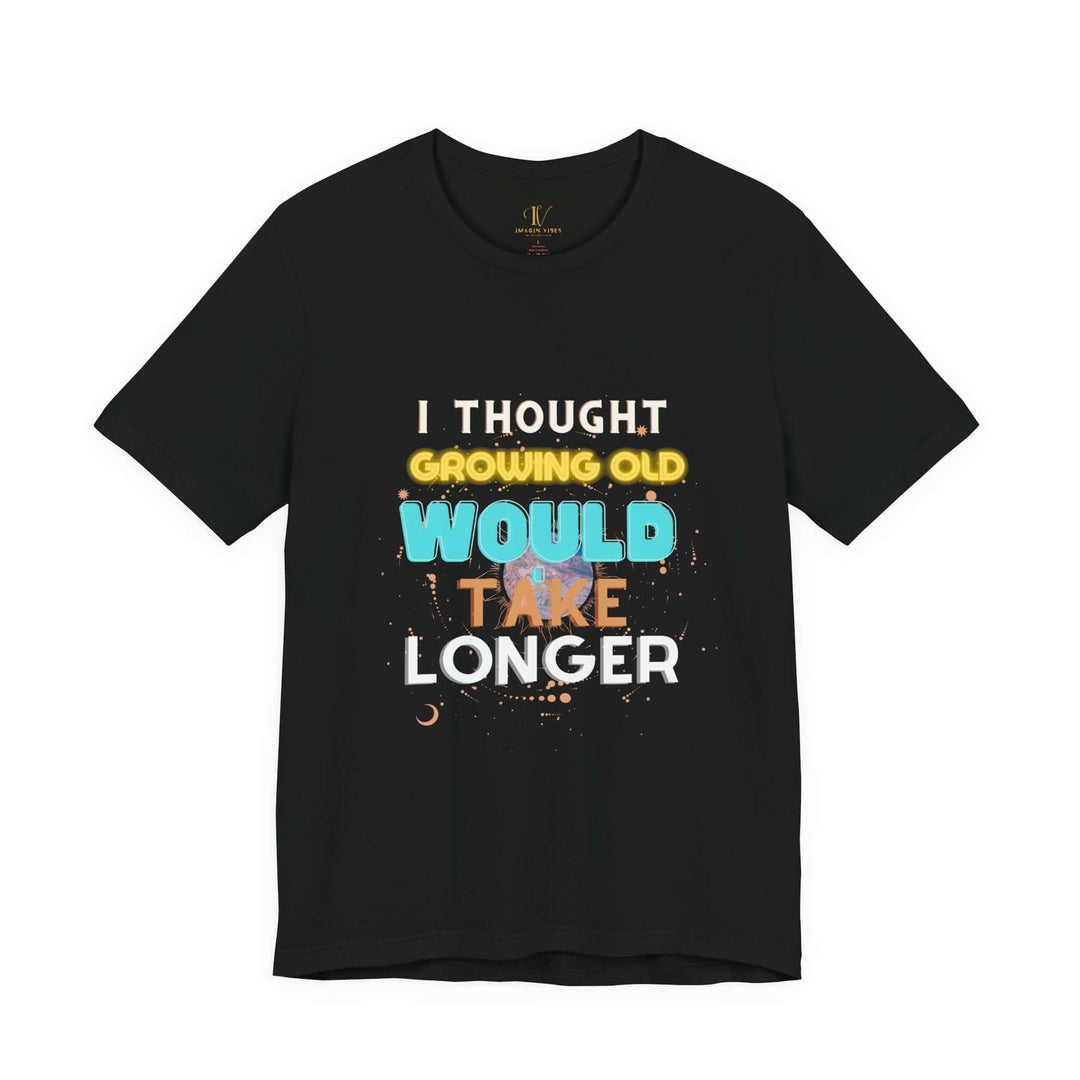 I Thought Growing Old Would Take Longer T-Shirt — Funny Retro Quote Tee T-Shirt Printify