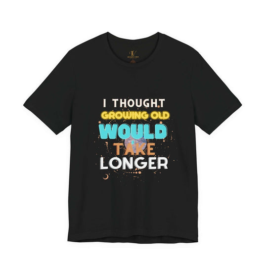 I Thought Growing Old Would Take Longer T-Shirt — Funny Retro Quote Tee T-Shirt Printify