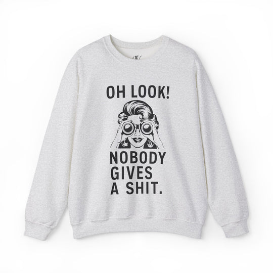 Oh Look Nobody Gives A - Adult Humor Sweatshirt