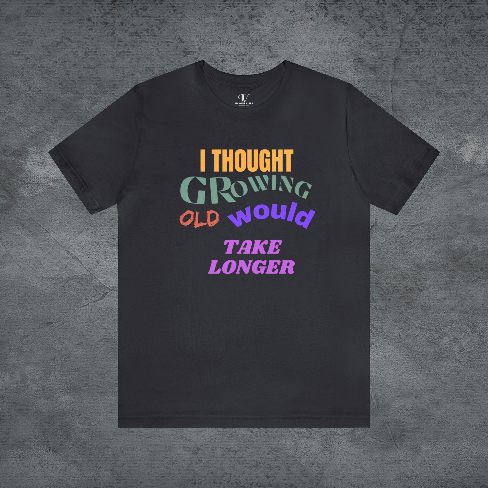 I Thought Growing Old Would Take Longer T-Shirt - Getting Older T-Shirt - Funny Adulting Tee - Old Age T-Shirt - Old Person T-Shirt T-Shirt Dark Grey S 
