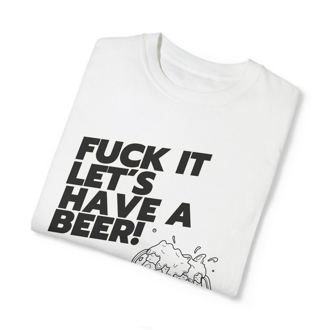 Beer Lover T-shirt with 'FUCK IT LET'S HAVE A BEER' T-Shirt Printify