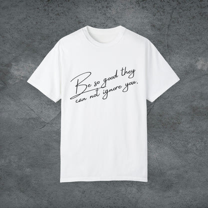 Be So Good They Can Not Ignore You - Motivational, Inspirational T-shirt USA T-Shirt White S 
