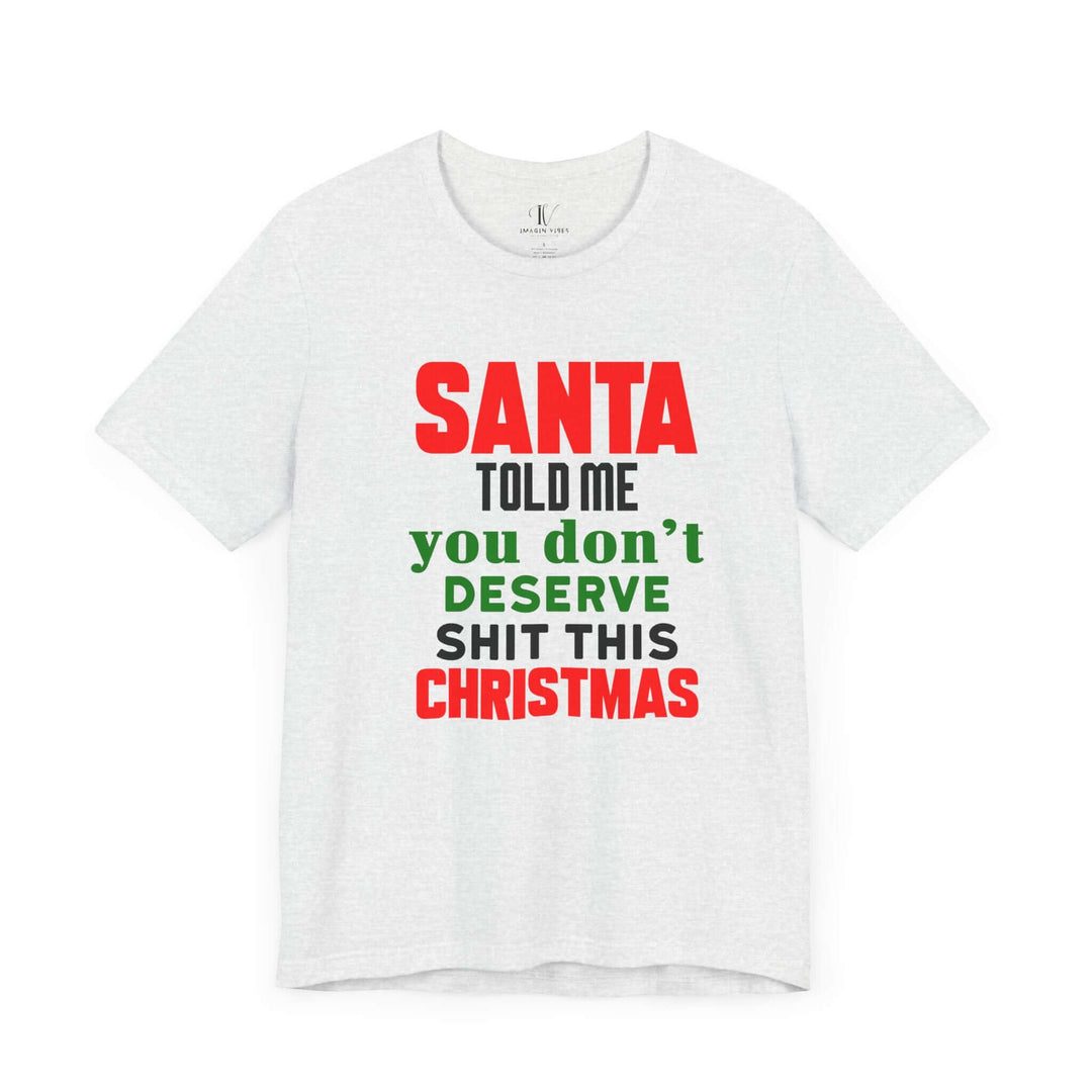 Christmas Santa Told Me Unisex Tee - Bold & Playful Holiday Shirt