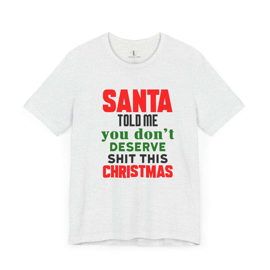 Christmas Santa Told Me Unisex Tee - Bold & Playful Holiday Shirt